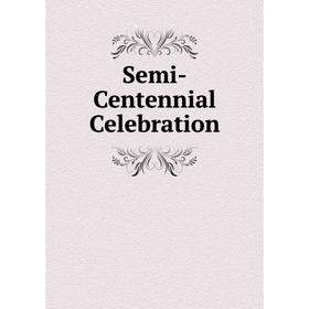 

Книга Semi-Centennial Celebration
