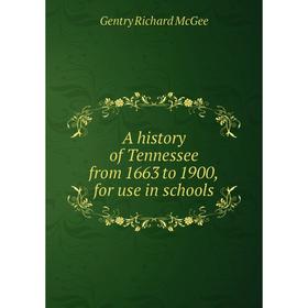 

Книга A history of Tennessee from 1663 to 1900, for use in schools