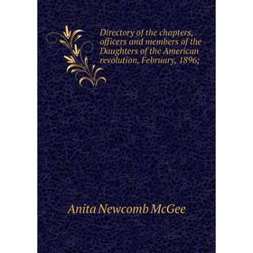 

Книга Directory of the chapters, officers and members of the Daughters of the American revolution, February, 1896