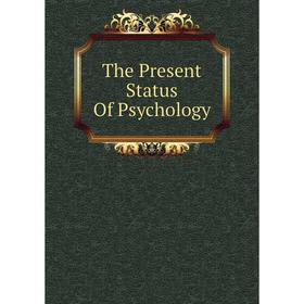 

Книга The Present Status Of Psychology