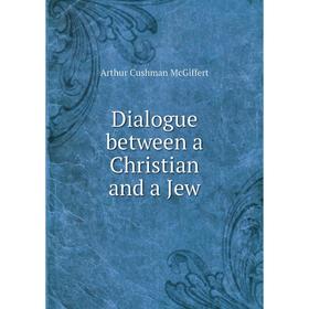 

Книга Dialogue between a Christian and a Jew