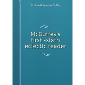 

Книга McGuffey's first -sixth eclectic reader