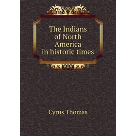 

Книга The Indians of North America in historic times