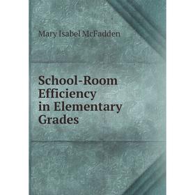 

Книга School-Room Efficiency in Elementary Grades