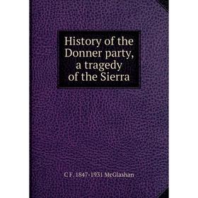 

Книга History of the Donner party, a tragedy of the Sierra