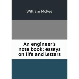 

Книга An engineer's note book: essays on life and letters