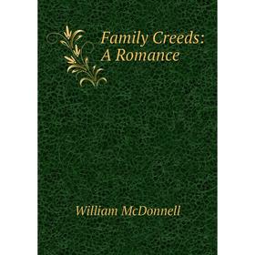 

Книга Family Creeds: A Romance