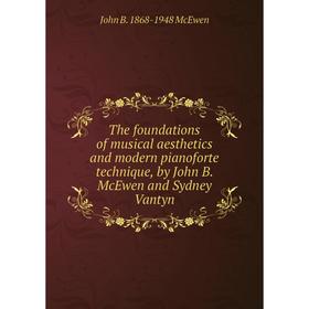 

Книга The foundations of musical aesthetics and modern pianoforte technique, by John B. McEwen and Sydney Vantyn