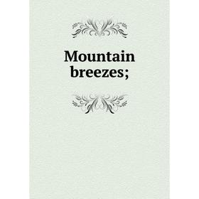 

Книга Mountain breezes