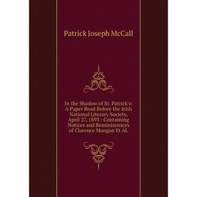 

Книга In the Shadow of St. Patrick's: A Paper Read Before the Irish National Literary Society, April 27, 1893 : Containing Notices and Reminiscences o