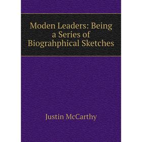 

Книга Moden Leaders: Being a Series of Biograhphical Sketches