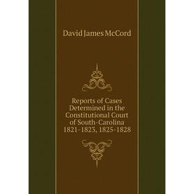 

Книга Reports of Cases Determined in the Constitutional Court of South-Carolina 1821-1823, 1825-1828