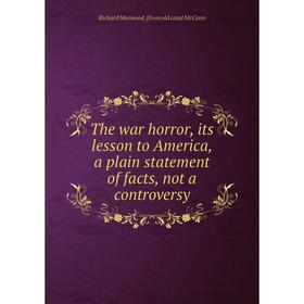 

Книга The war horror, its lesson to America, a plain statement of facts, not a controversy