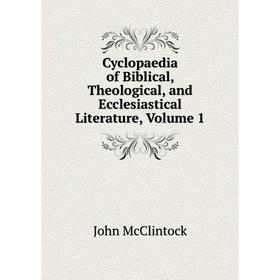 

Книга Cyclopaedia of Biblical, Theological, and Ecclesiastical Literature, Volume 1