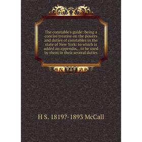 

Книга The constable's guide: being a concise treatise on the powers and duties of constables in the state of New York: to which is added an appendix