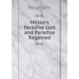 

Книга Milton's Paradise Lost and Paradise Regained