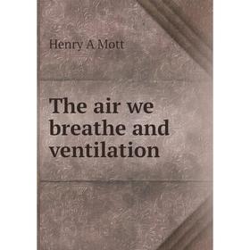 

Книга The air we breathe and ventilation