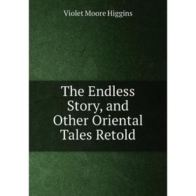 

Книга The Endless Story, and Other Oriental Tales Retold