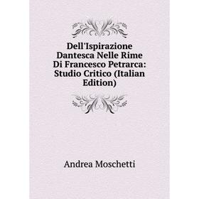 

Книга Dell'Ispirazione Dantesca Nelle Rime Di Francesco Petrarca: Studio Critico (Italian Edition)