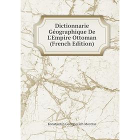 

Книга Dictionnarie Géographique De L'Empire Ottoman (French Edition)