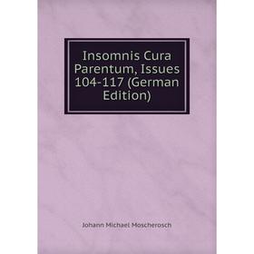 

Книга Insomnis Cura Parentum, Issues 104-117 (German Edition)