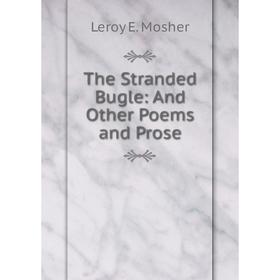 

Книга The Stranded Bugle: And Other Poems and Prose