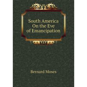 

Книга South America On the Eve of Emancipation