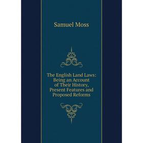 

Книга The English Land Laws: Being an Account of Their History, Present Features and Proposed Reforms