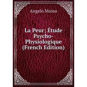 

Книга La Peur; Étude Psycho-Physiologique