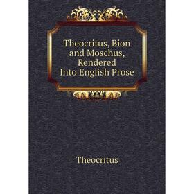 

Книга Theocritus, Bion and Moschus, Rendered Into English Prose