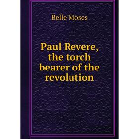 

Книга Paul Revere, the torch bearer of the revolution