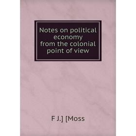 

Книга Notes on political economy from the colonial point of view