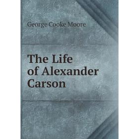 

Книга The Life of Alexander Carson