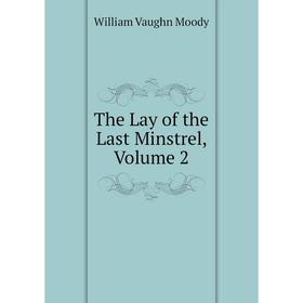 

Книга The Lay of the Last Minstrel, Volume 2