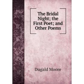 

Книга The Bridal Night; the First Poet; and Other Poems