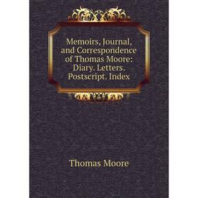 

Книга Memoirs, Journal, and Correspondence of Thomas Moore: Diary Letters Postscript Index