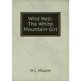 

Книга Wild Nell: The White Mountain Girl