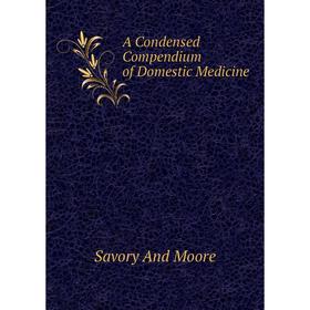 

Книга A Condensed Compendium of Domestic Medicine