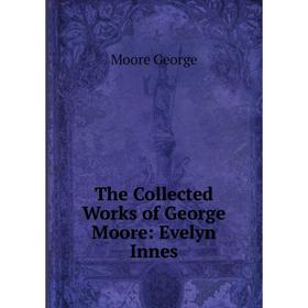 

Книга The Collected Works of George Moore: Evelyn Innes
