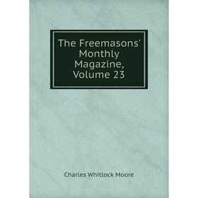 

Книга The Freemasons' Monthly Magazine, Volume 23
