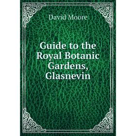 

Книга Guide to the Royal Botanic Gardens, Glasnevin
