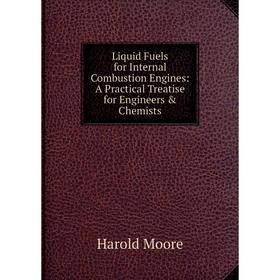 

Книга Liquid Fuels for Internal Combustion Engines: A Practical Treatise for Engineers & Chemists