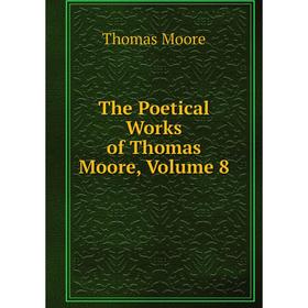 

Книга The Poetical Works of Thomas Moore, Volume 8