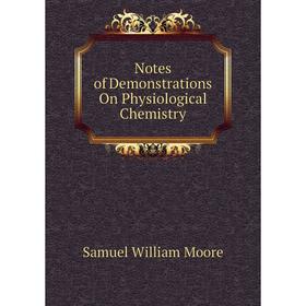 

Книга Notes of Demonstrations On Physiological Chemistry