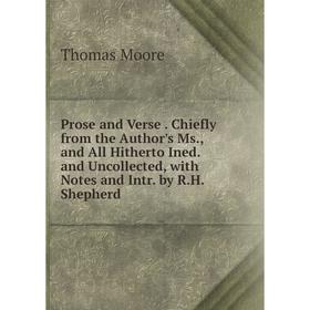 

Книга Prose and Verse. Chiefly from the Author's Ms., and All Hitherto Ined. and Uncollected, with Notes and Intr. by R.H. Shepherd