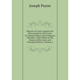 

Книга Reports of Cases Argued and Determined in the Courts of Common Pleas and Exchequer Chamber: With Tables of the Names of the Cases and Principal