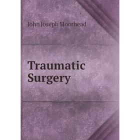 

Книга Traumatic Surgery