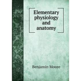 

Книга Elementary physiology and anatomy