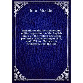 

Книга Remarks on the most important military operations of the English forces, on the western side of the peninsula of Hindoostan