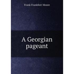 

Книга A Georgian pageant